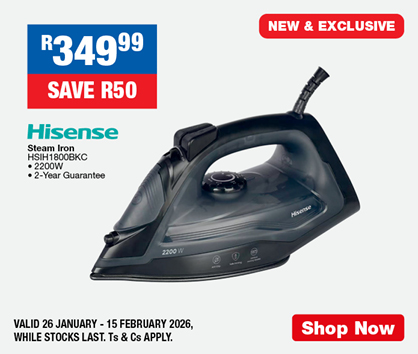 R349.99, SAVE R50
                Hisense Steam Iron
                HSIH1800BKC
                &bull; 2200W
                &bull; 2-Year Guarantee
