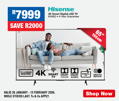 R7999, SAVE R2000
                Hisense 4K Smart Digital LED TV
                65A6Q &bull; 4-Year Guarantee