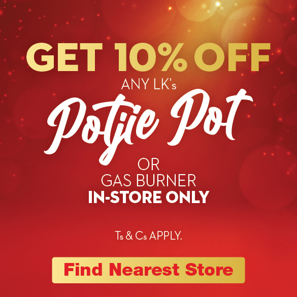 Get 10% off any LK potjie pots or LK gas burner product (in-store only)